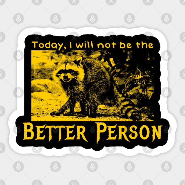 Today, I will not be the better person raccoon Sticker by giovanniiiii